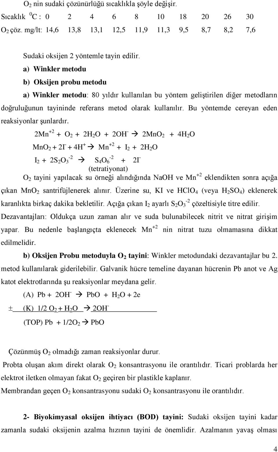 Bu yöntemde cereyan eden reaksiyonlar şunlardır.