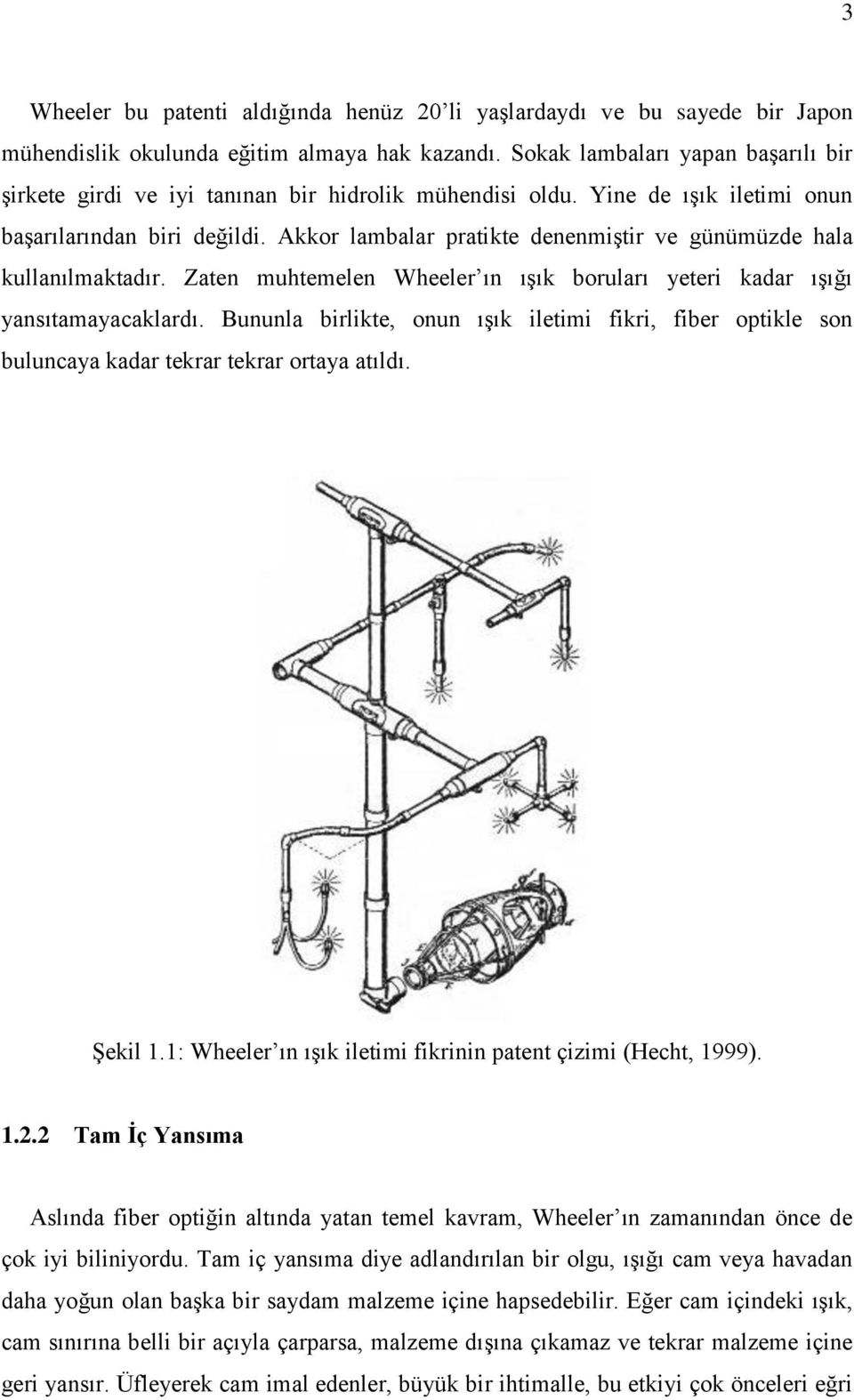 Akkor lambalar pratikte denenmiştir ve günümüzde hala kullanılmaktadır. Zaten muhtemelen Wheeler ın ışık boruları yeteri kadar ışığı yansıtamayacaklardı.