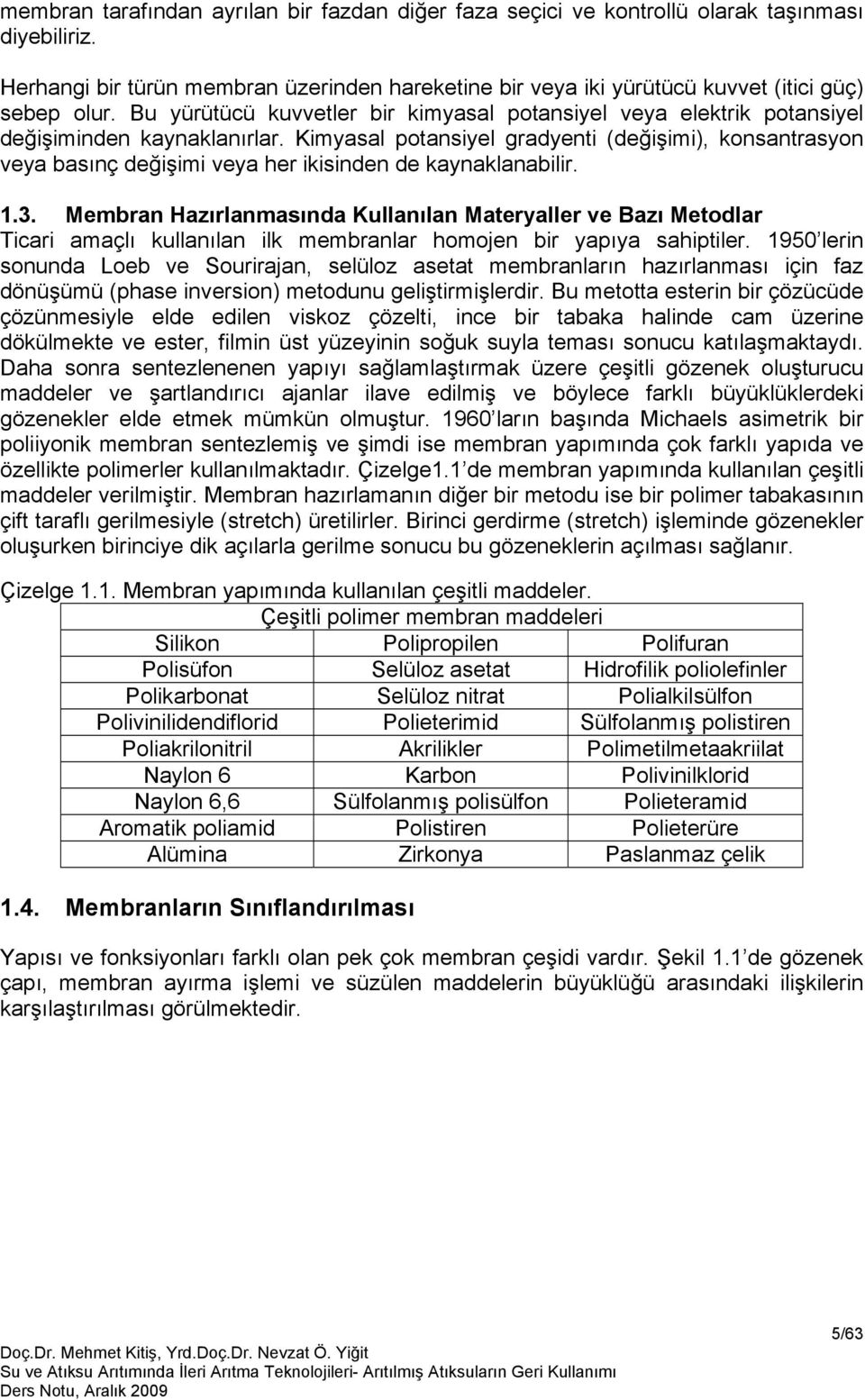 Kimyasal potansiyel gradyenti (değişimi), konsantrasyon veya basınç değişimi veya her ikisinden de kaynaklanabilir. 1.3.