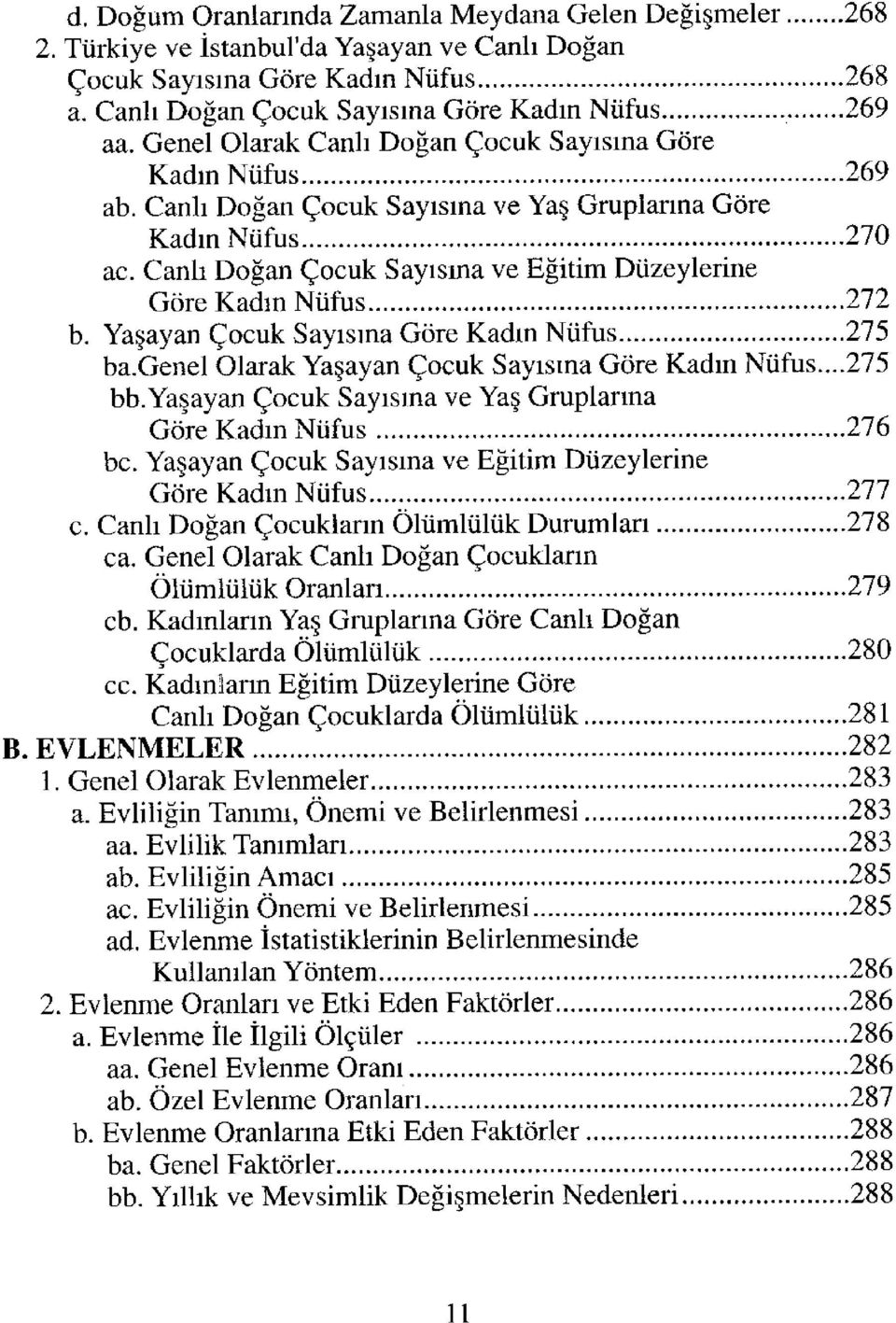 Canlı Doğan Çocuk Sayısına ve Eğitim Düzeylerine Göre Kadın Nüfus 272 b. Yaşayan Çocuk Sayısına Göre Kadın Nüfus 275 ba.genel Olarak Yaşayan Çocuk Sayısına Göre Kadın Nüfus...275 bb.