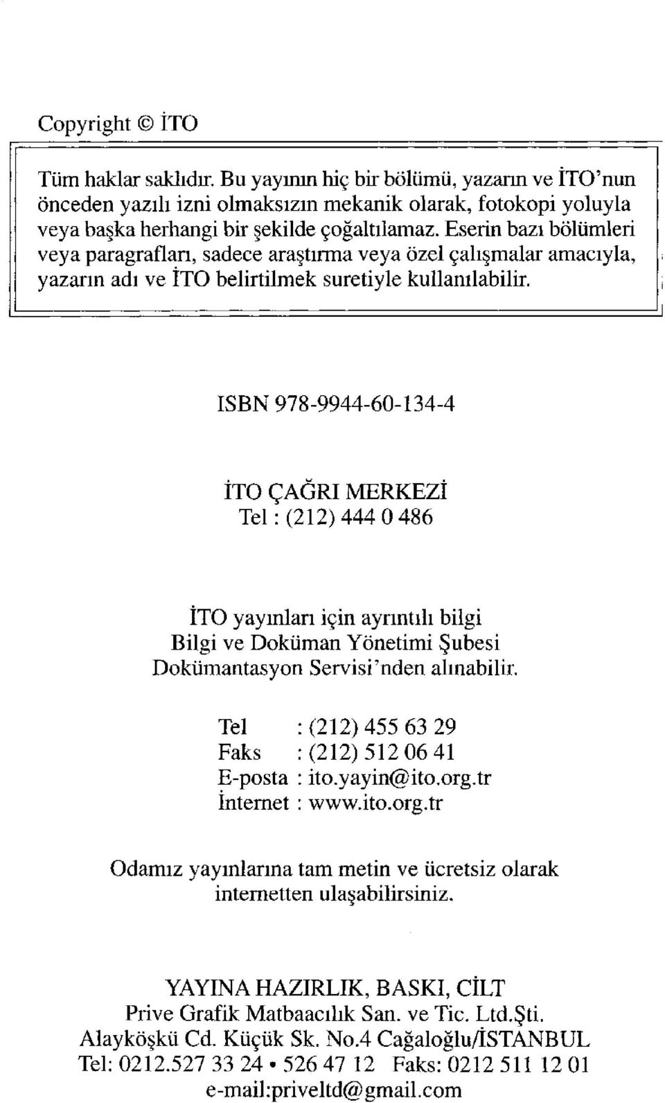 ISBN 978-9944-60-134-4 İTO ÇAĞRI MERKEZİ Tel: (212) 444 0 486 İTO yayınları için ayrıntılı bilgi Bilgi ve Doküman Yönetimi Şubesi Dokümantasyon Servisi'nden alınabilir.
