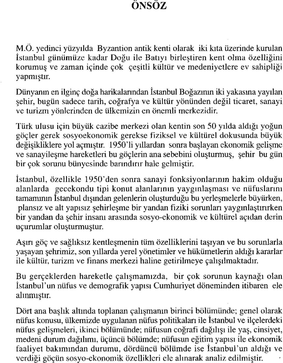 Dünyanın en ilginç doğa harikalarından İstanbul Boğazmm iki yakasına yayılan şehir, bugün sadece tarih, coğrafya ve kültür yönünden değil ticaret, sanayi ve turizm yönlerinden de ülkemizin en önemli