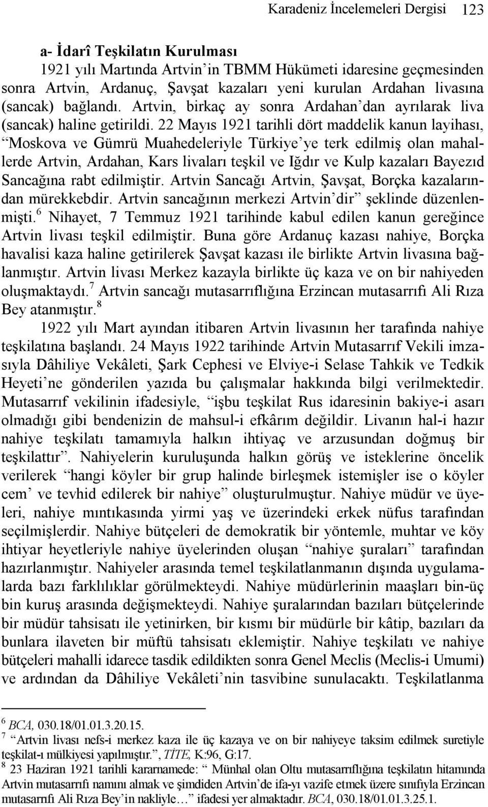 22 Mayıs 1921 tarihli dört maddelik kanun layihası, Moskova ve Gümrü Muahedeleriyle Türkiye ye terk edilmiş olan mahallerde Artvin, Ardahan, Kars livaları teşkil ve Iğdır ve Kulp kazaları Bayezıd