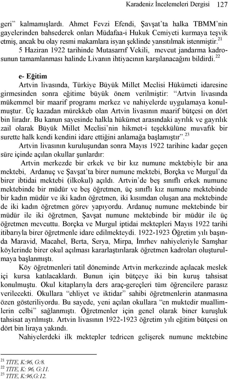 21 5 Haziran 1922 tarihinde Mutasarrıf Vekili, mevcut jandarma kadrosunun tamamlanması halinde Livanın ihtiyacının karşılanacağını bildirdi.