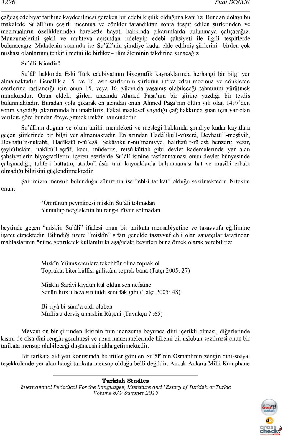 Manzumelerini şekil ve muhteva açısından irdeleyip edebi şahsiyeti ile ilgili tespitlerde bulunacağız.