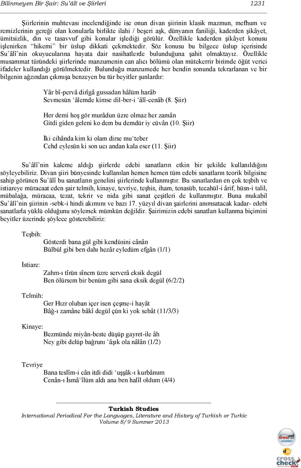 Söz konusu bu bilgece üslup içerisinde Su âlî nin okuyucularına hayata dair nasihatlerde bulunduğuna şahit olmaktayız.