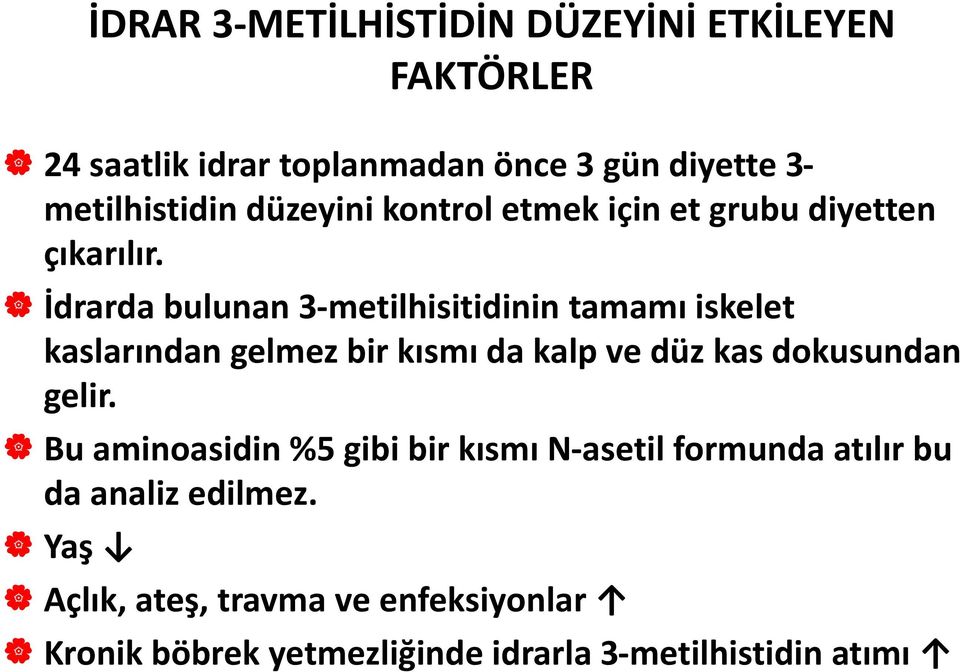 İdrarda bulunan 3-metilhisitidinin tamamı iskelet kaslarından gelmez bir kısmı da kalp ve düz kas dokusundan gelir.