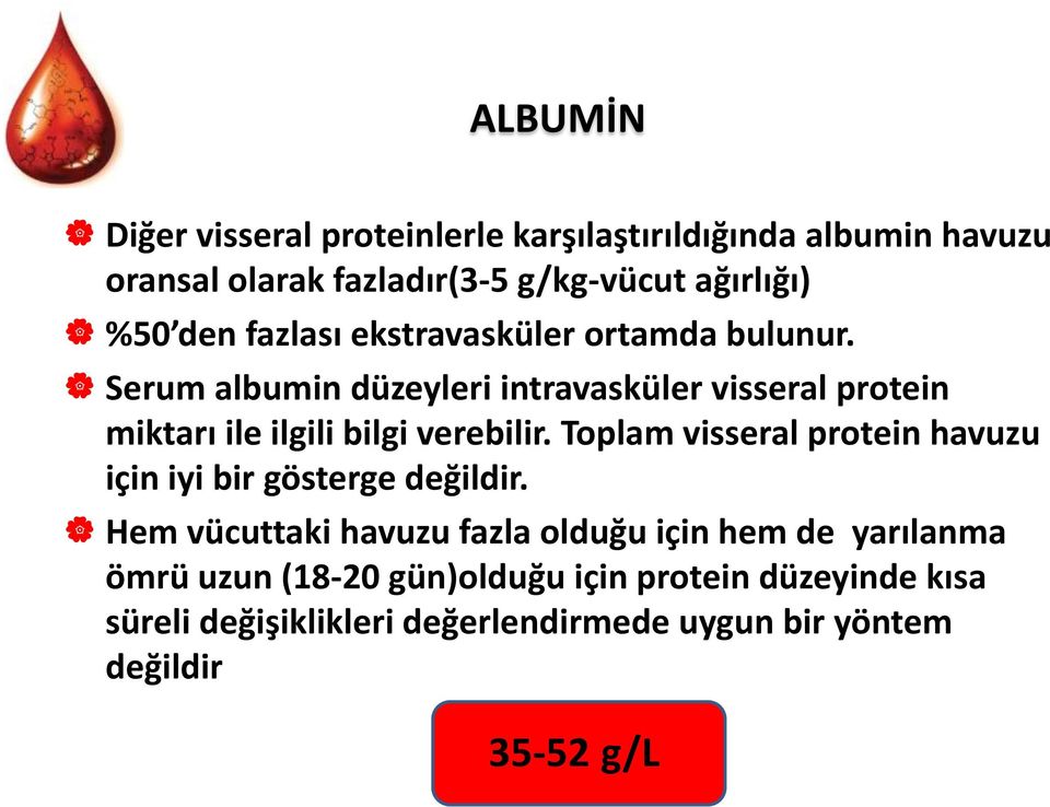 Serum albumin düzeyleri intravasküler visseral protein miktarı ile ilgili bilgi verebilir.