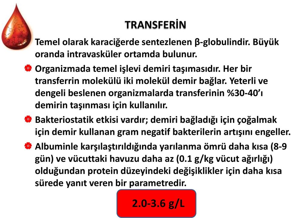 Bakteriostatik etkisi vardır; demiri bağladığı için çoğalmak için demir kullanan gram negatif bakterilerin artışını engeller.