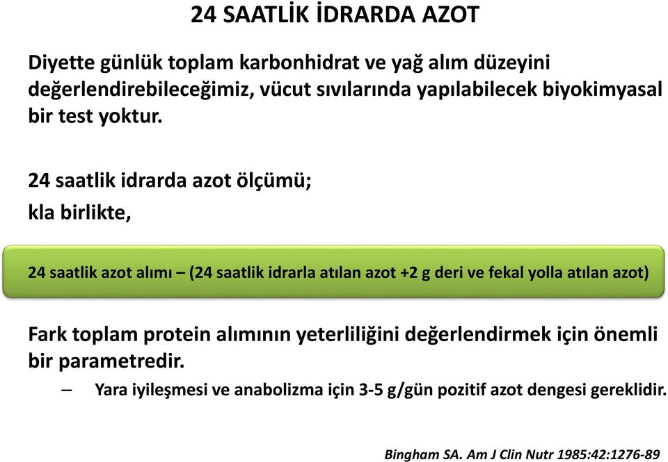 24 saatlik idrarda azot ölçümü; kla birlikte, 24 saatlik azot alımı (24 saatlik idrarla atılan azot +2 g deri ve fekal yolla