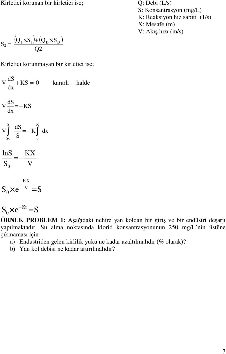 e = S Kt S0 e = S ÖRNEK PROBLEM 1: Aşağıdaki nehire yan koldan bir giriş ve bir endüstri deşarjı yapılmaktadır.