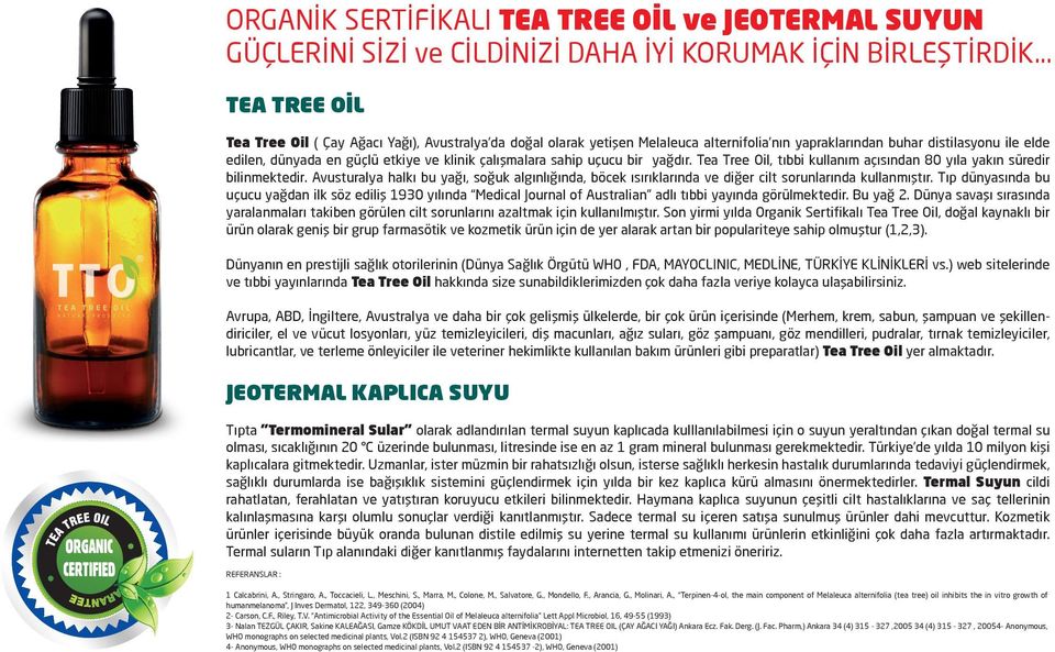 çalışmalara sahip uçucu bir yağdır. Tea Tree Oil, tıbbi kullanım açısından 80 yıla yakın süredir bilinmektedir.