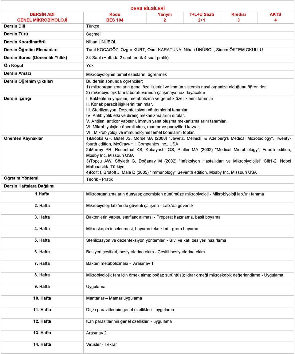 2) mikrobiyolojik tanı laboratuvarında çalışmaya hazırlayacaktır. I. Bakterilerin yapısını, metabolizma ve genetik özelliklerini tanımlar II. Konak parazit ilişkilerini tanımlar. III. Sterilizasyon.