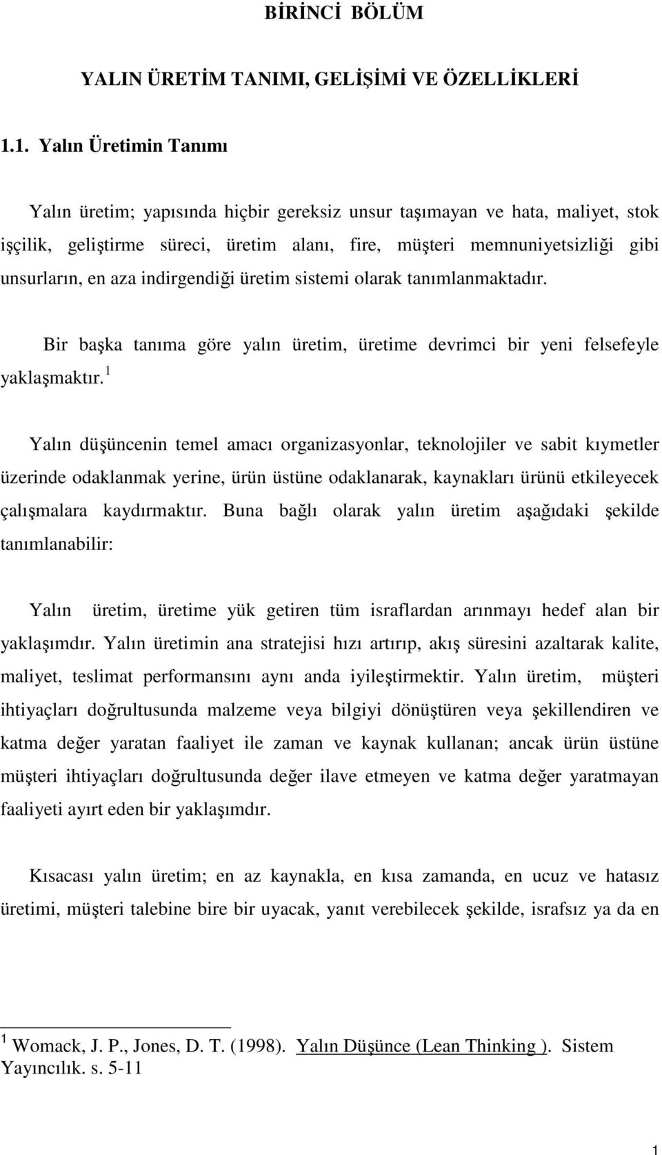 aza indirgendiği üretim sistemi olarak tanımlanmaktadır. Bir başka tanıma göre yalın üretim, üretime devrimci bir yeni felsefeyle yaklaşmaktır.