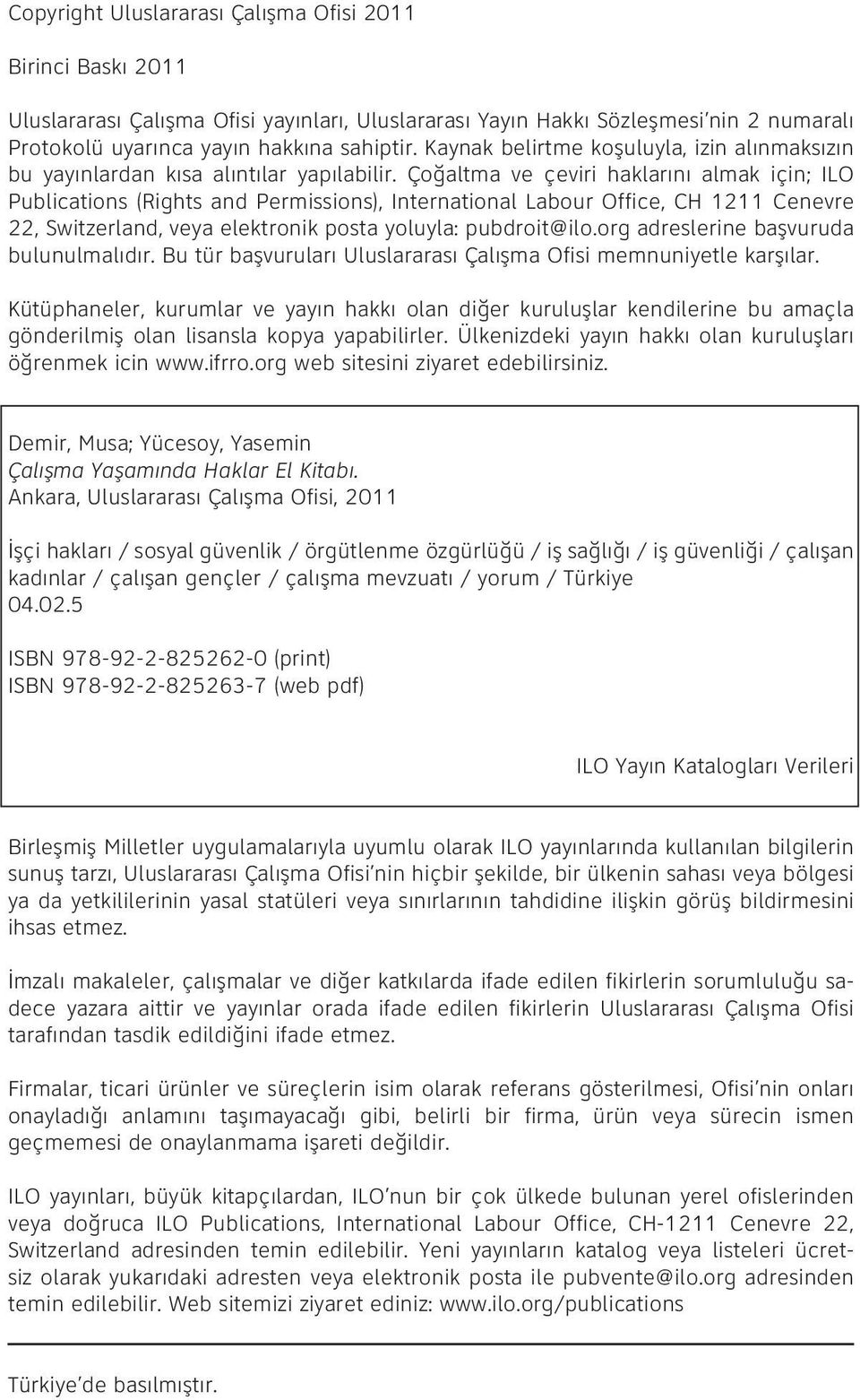 Çoğaltma ve çeviri haklarını almak için; ILO Publications (Rights and Permissions), International Labour Office, CH 1211 Cenevre 22, Switzerland, veya elektronik posta yoluyla: pubdroit@ilo.