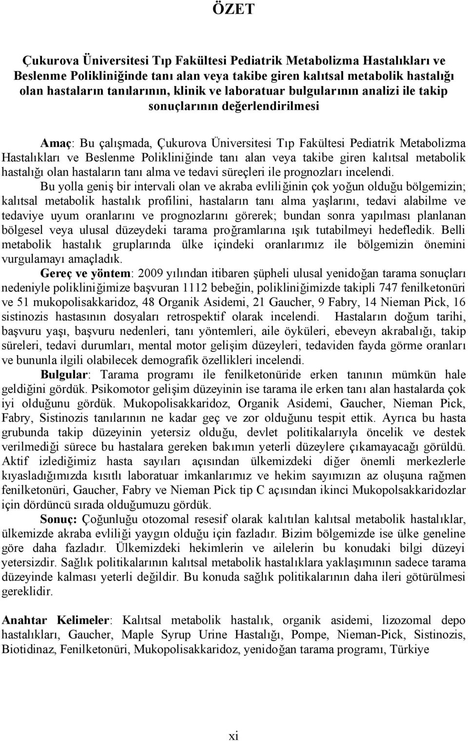 alan veya takibe giren kalıtsal metabolik hastalığı olan hastaların tanı alma ve tedavi süreçleri ile prognozları incelendi.