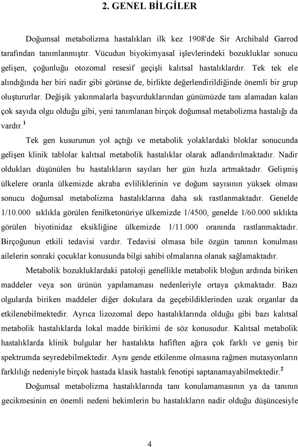 Tek tek ele alındığında her biri nadir gibi görünse de, birlikte değerlendirildiğinde önemli bir grup oluştururlar.