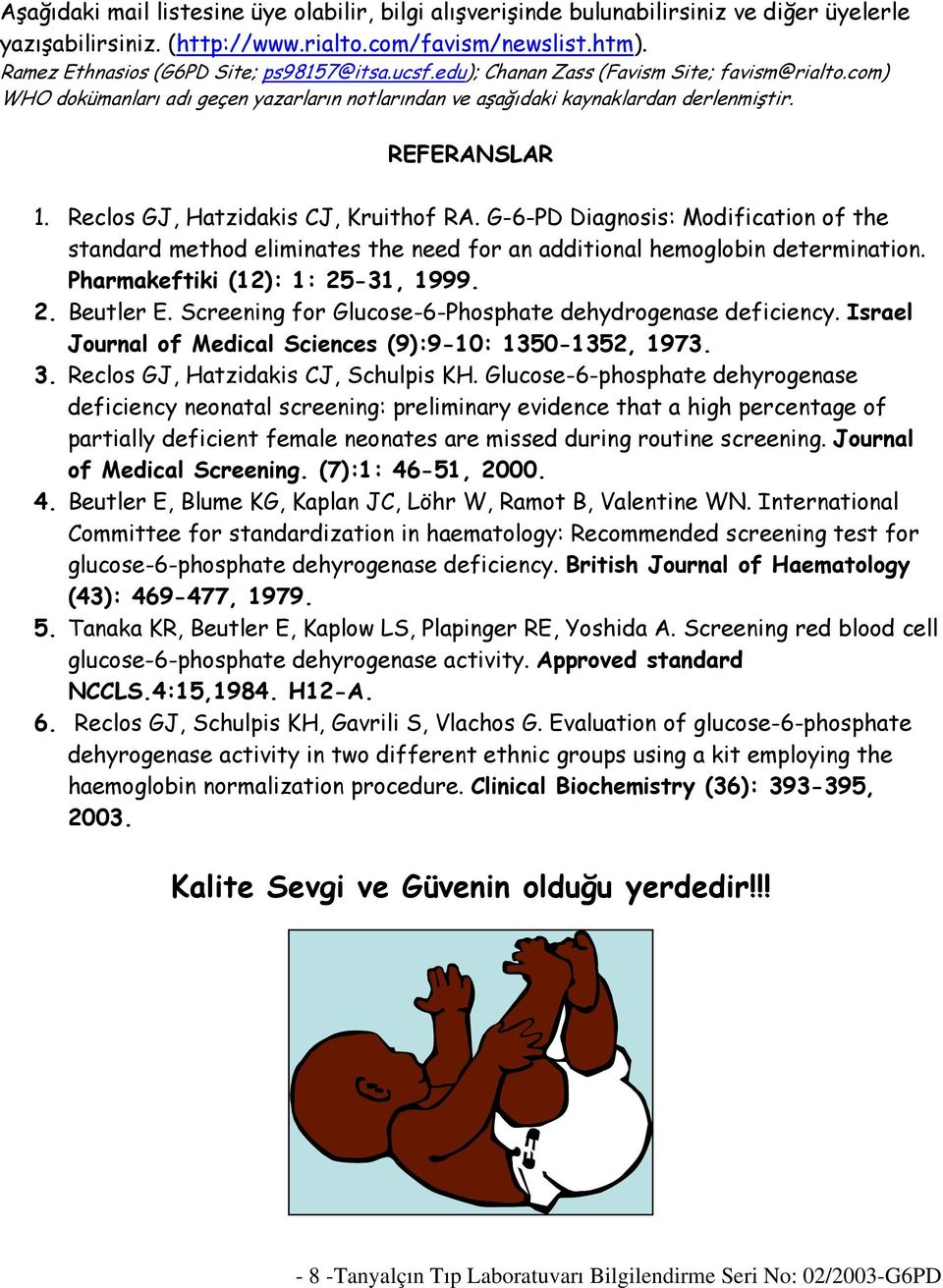 G-6-PD Diagnosis: Modification of the standard method eliminates the need for an additional hemoglobin determination. Pharmakeftiki (12): 1: 25-31, 1999. 2. Beutler E.