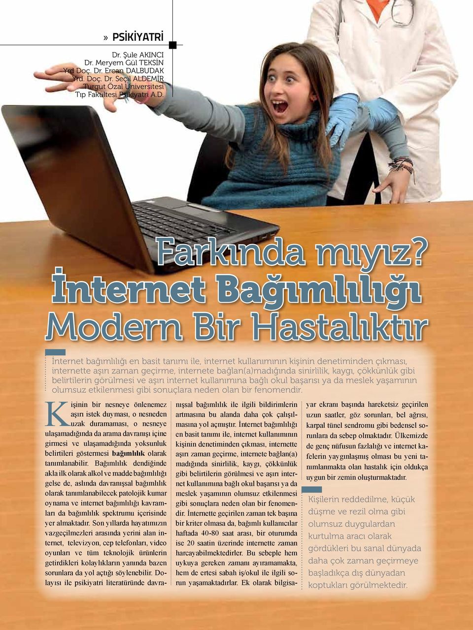 sinirlilik, kaygı, çökkünlük gibi belirtilerin görülmesi ve aşırı internet kullanımına bağlı okul başarısı ya da meslek yaşamının olumsuz etkilenmesi gibi sonuçlara neden olan bir fenomendir.