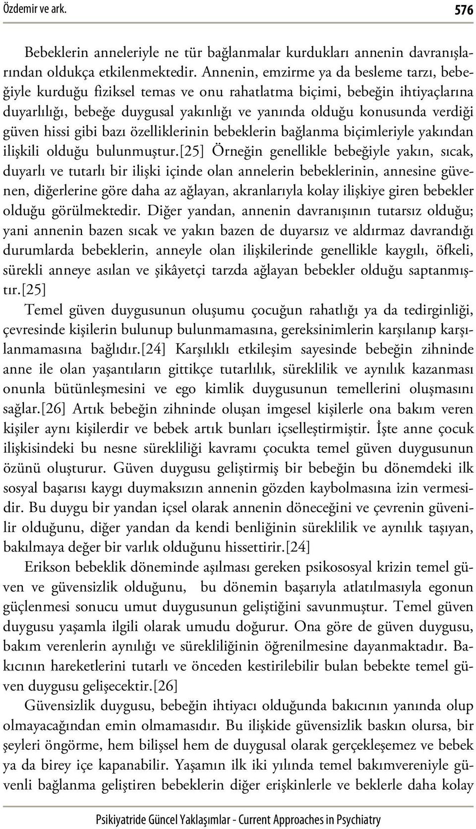 hissi gibi bazı özelliklerinin bebeklerin bağlanma biçimleriyle yakından ilişkili olduğu bulunmuştur.