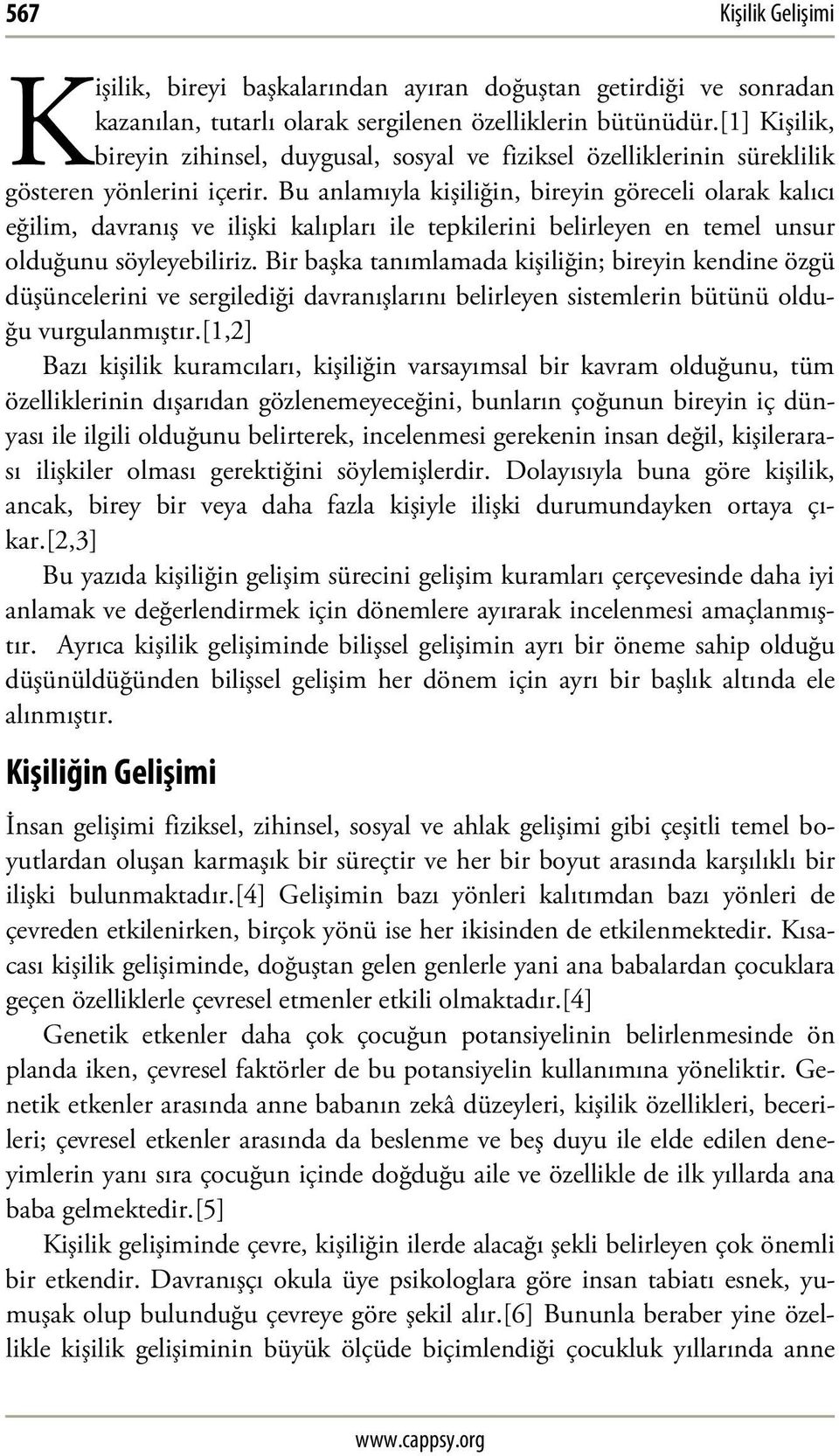 Bu anlamıyla kişiliğin, bireyin göreceli olarak kalıcı eğilim, davranış ve ilişki kalıpları ile tepkilerini belirleyen en temel unsur olduğunu söyleyebiliriz.