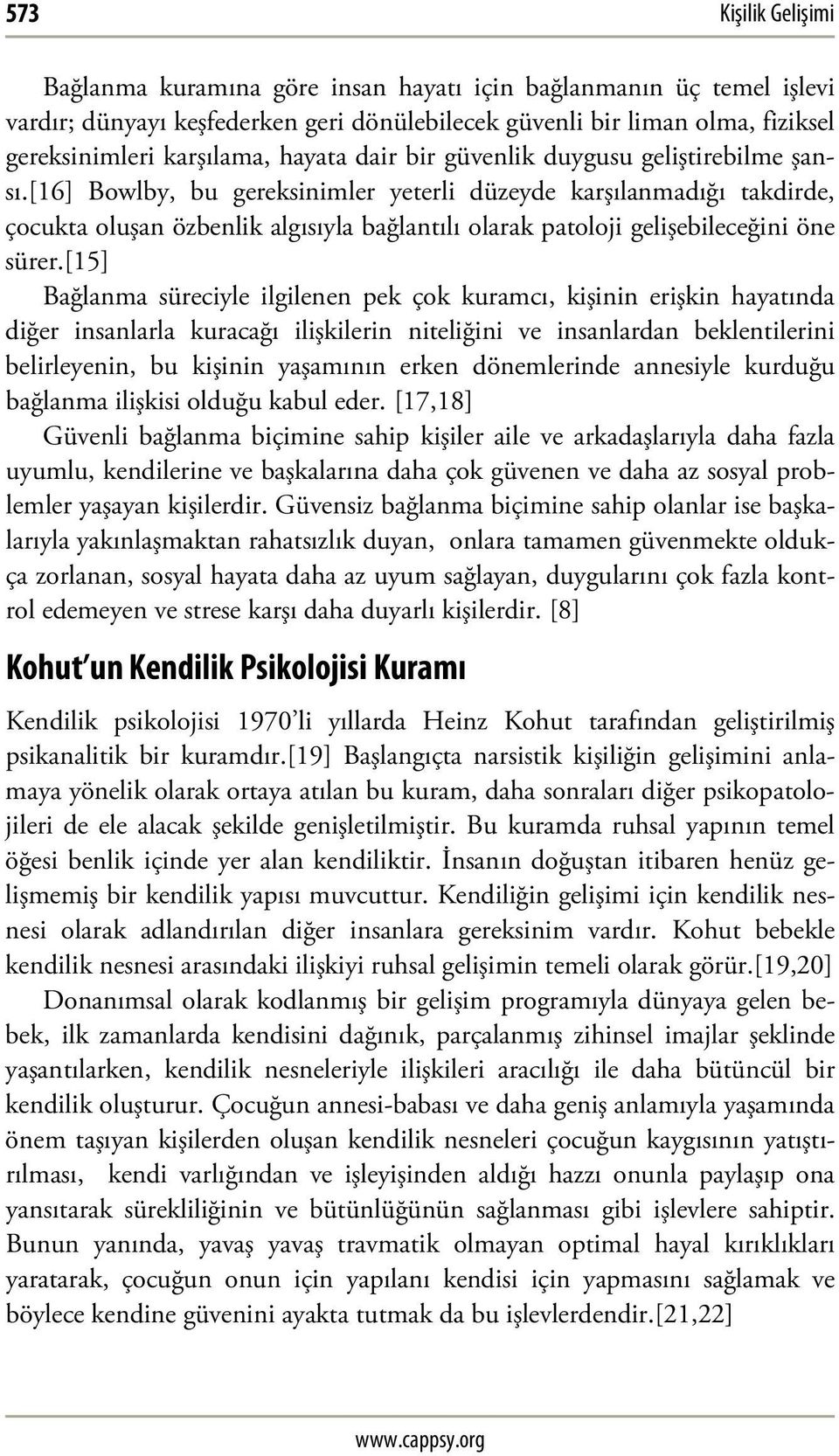 [16] Bowlby, bu gereksinimler yeterli düzeyde karşılanmadığı takdirde, çocukta oluşan özbenlik algısıyla bağlantılı olarak patoloji gelişebileceğini öne sürer.