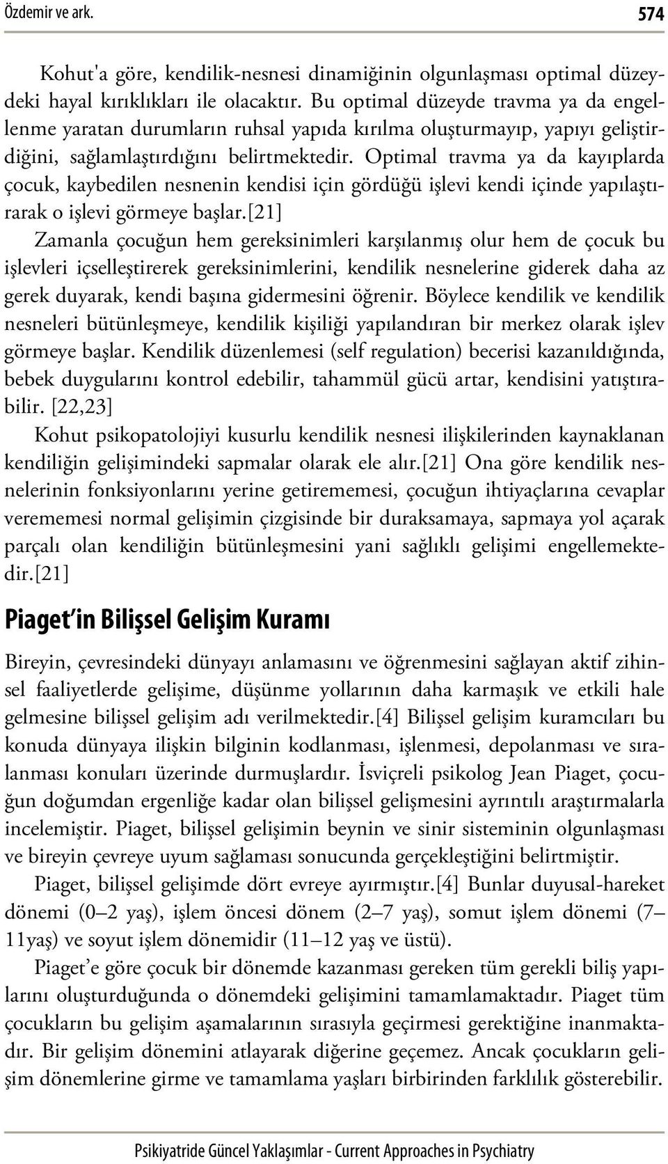 Optimal travma ya da kayıplarda çocuk, kaybedilen nesnenin kendisi için gördüğü işlevi kendi içinde yapılaştırarak o işlevi görmeye başlar.