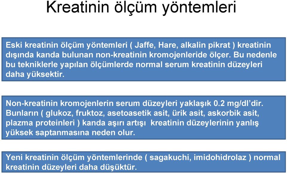 Non-kreatinin kromojenlerin serum düzeyleri yaklaşık 0.2 mg/dl dir.