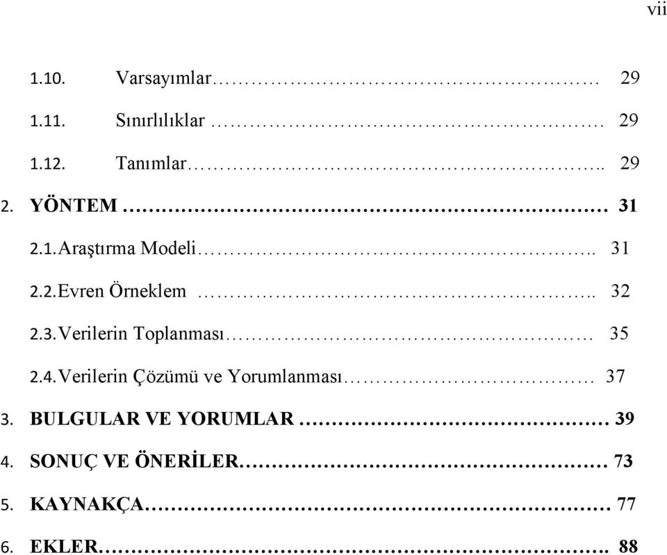 4.Verilerin Çözümü ve Yorumlanması 37 3. BULGULAR VE YORUMLAR 39 4.