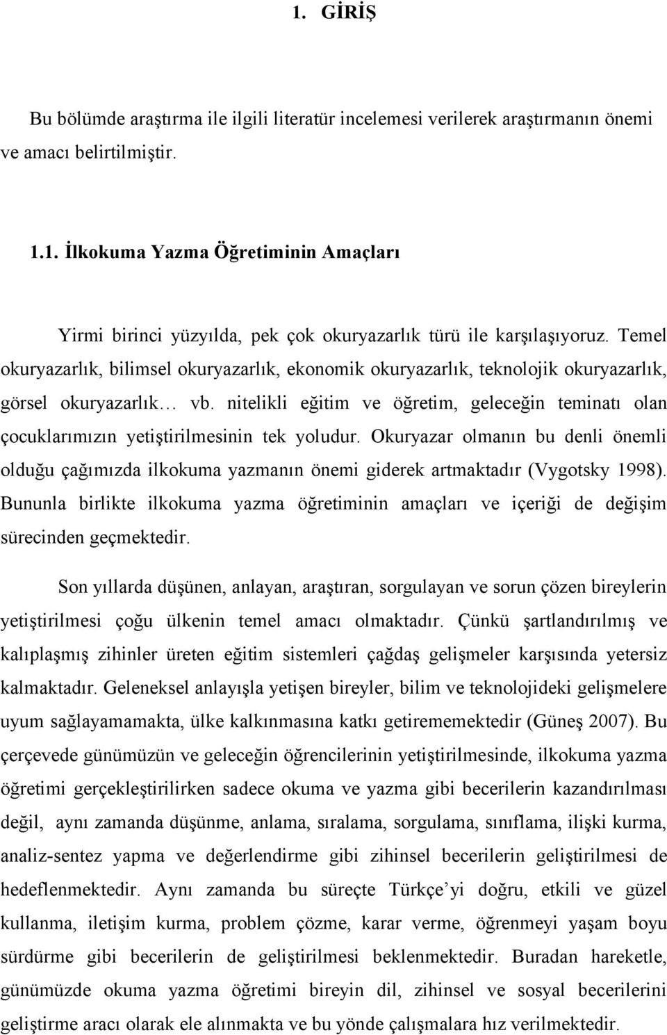 nitelikli eğitim ve öğretim, geleceğin teminatı olan çocuklarımızın yetiştirilmesinin tek yoludur.