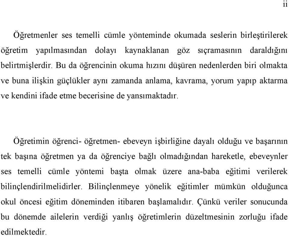 Öğretimin öğrenci- öğretmen- ebeveyn işbirliğine dayalı olduğu ve başarının tek başına öğretmen ya da öğrenciye bağlı olmadığından hareketle, ebeveynler ses temelli cümle yöntemi başta olmak üzere