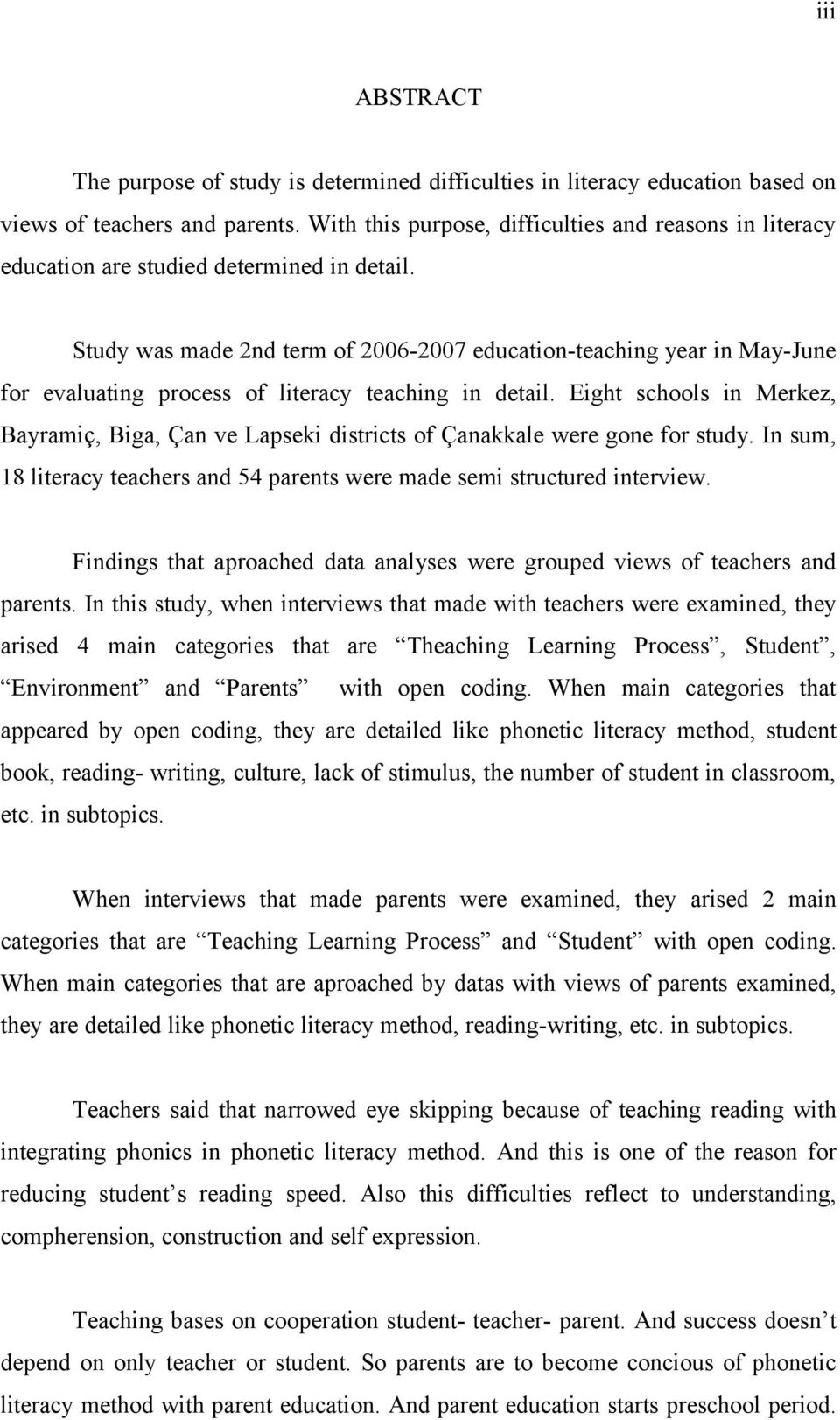 Study was made 2nd term of 2006-2007 education-teaching year in May-June for evaluating process of literacy teaching in detail.