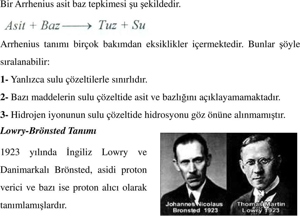 2- Bazı maddelerin sulu çözeltide asit ve bazlığını açıklayamamaktadır.