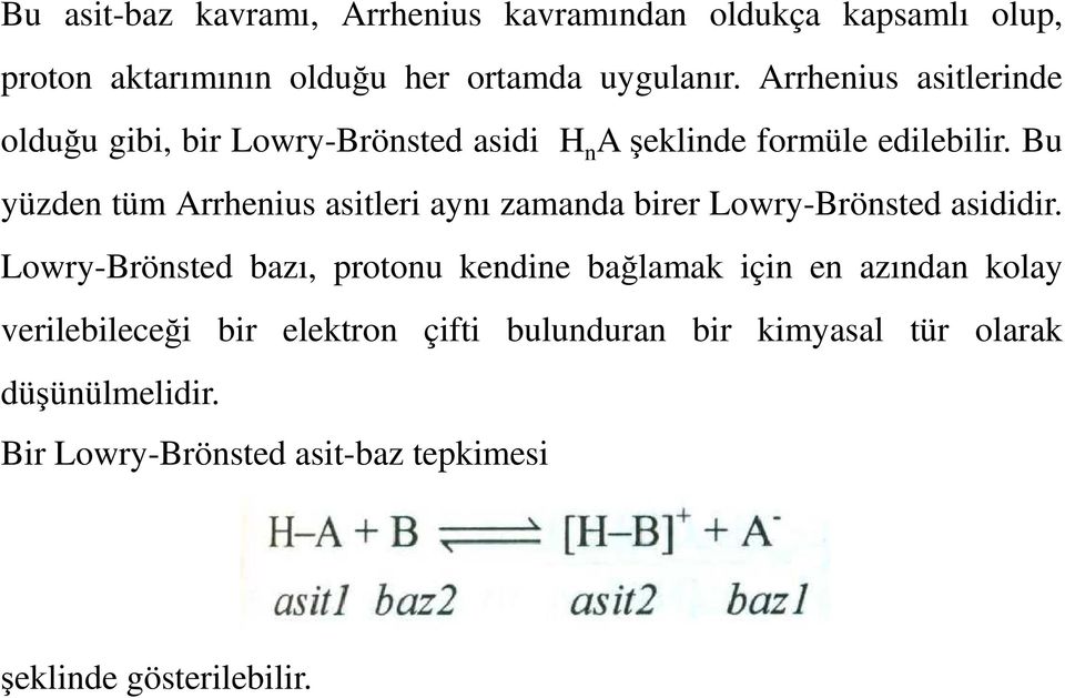 Bu yüzden tüm Arrhenius asitleri aynı zamanda birer Lowry-Brönsted asididir.