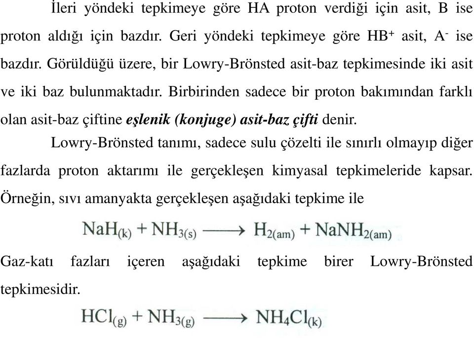 Birbirinden sadece bir proton bakımından farklı olan asit-baz çiftine eşlenik (konjuge) asit-baz çifti denir.