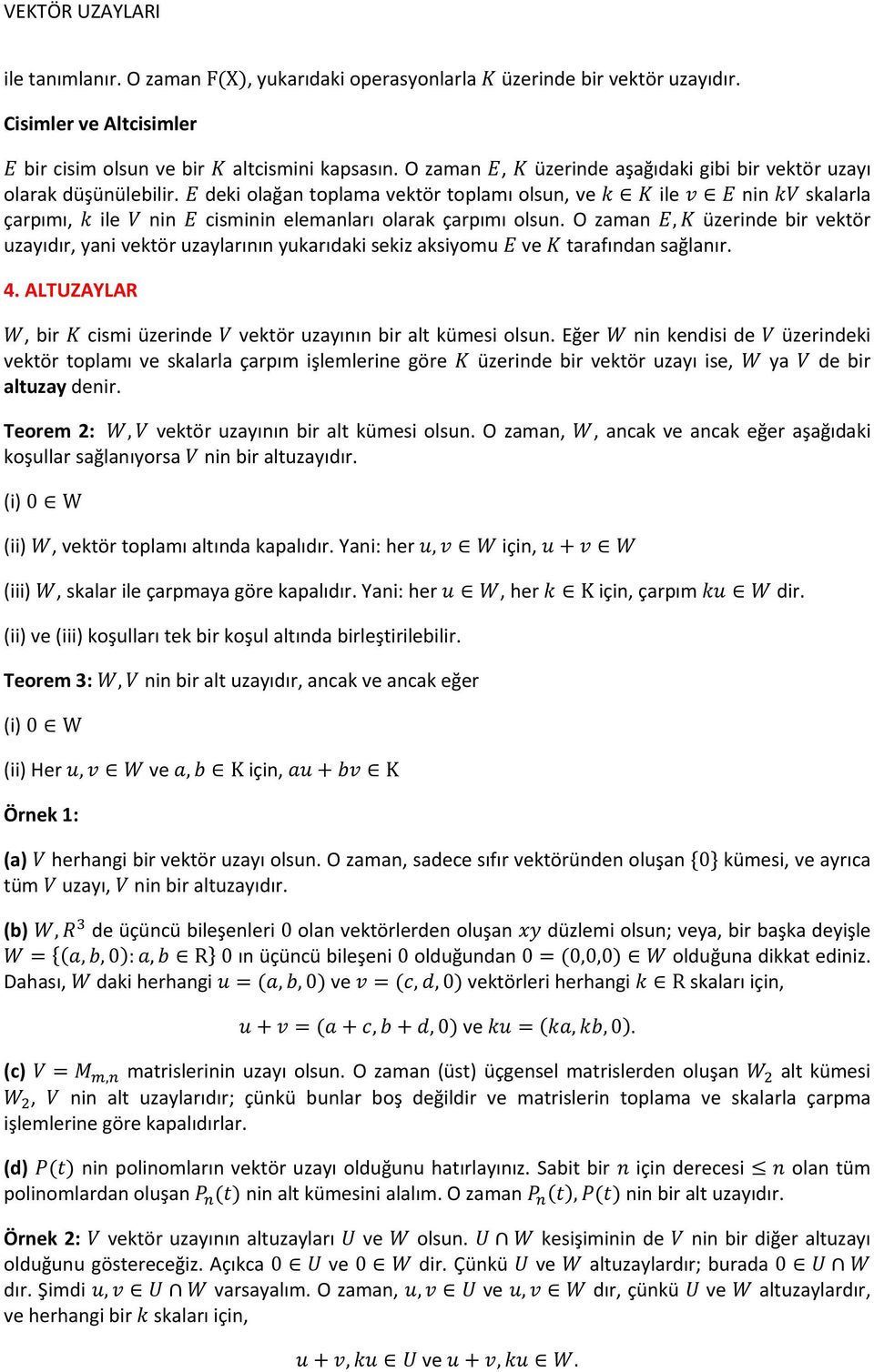 O zaman, üzerinde bir vektör uzayıdır, yani vektör uzaylarının yukarıdaki sekiz aksiyomu ve tarafından sağlanır. 4. ALTUZAYLAR, bir cismi üzerinde vektör uzayının bir alt kümesi olsun.