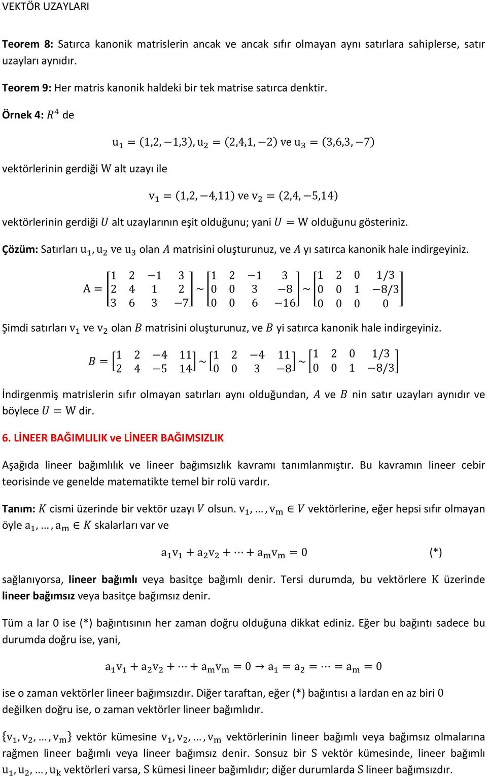 Çözüm: Satırları u,u ve u olan matrisini oluşturunuz, ve yı satırca kanonik hale indirgeyiniz.