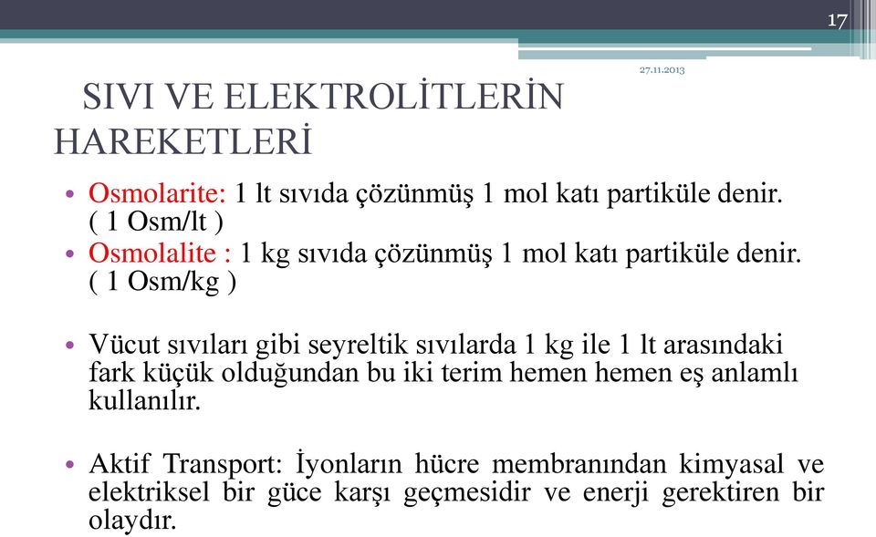 ( 1 Osm/kg ) Vücut sıvıları gibi seyreltik sıvılarda 1 kg ile 1 lt arasındaki fark küçük olduğundan bu iki terim