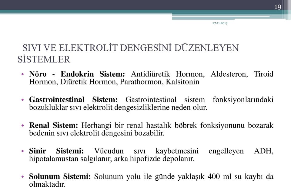 Renal Sistem: Herhangi bir renal hastalık böbrek fonksiyonunu bozarak bedenin sıvı elektrolit dengesini bozabilir.