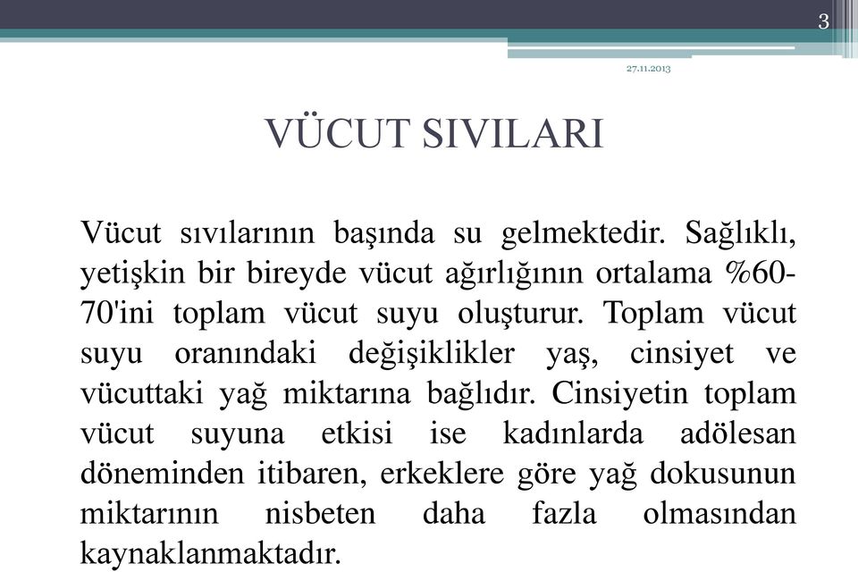 Toplam vücut suyu oranındaki değişiklikler yaş, cinsiyet ve vücuttaki yağ miktarına bağlıdır.