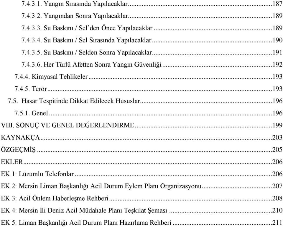 .. 196 7.5.1. Genel... 196 VIII. SONUÇ VE GENEL DEĞERLENDİRME... 199 KAYNAKÇA... 203 ÖZGEÇMİŞ... 205 EKLER... 206 EK 1: Lüzumlu Telefonlar.