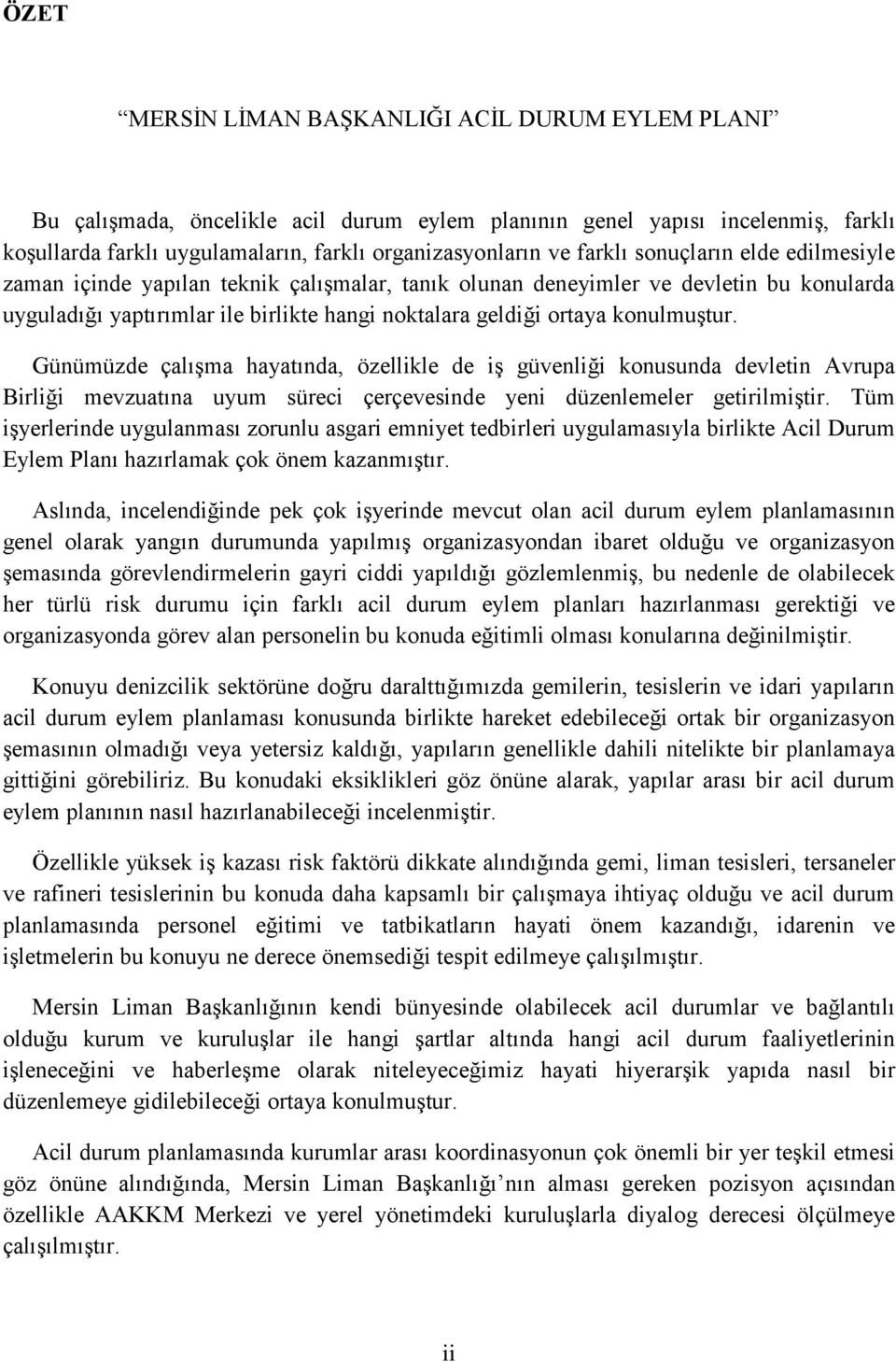 konulmuştur. Günümüzde çalışma hayatında, özellikle de iş güvenliği konusunda devletin Avrupa Birliği mevzuatına uyum süreci çerçevesinde yeni düzenlemeler getirilmiştir.