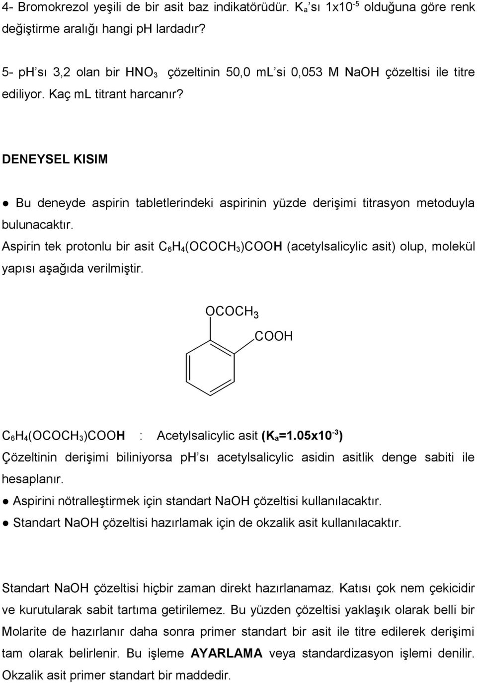 DENEYSEL KISIM Bu deneyde aspirin tabletlerindeki aspirinin yüzde derişimi titrasyon metoduyla bulunacaktır.