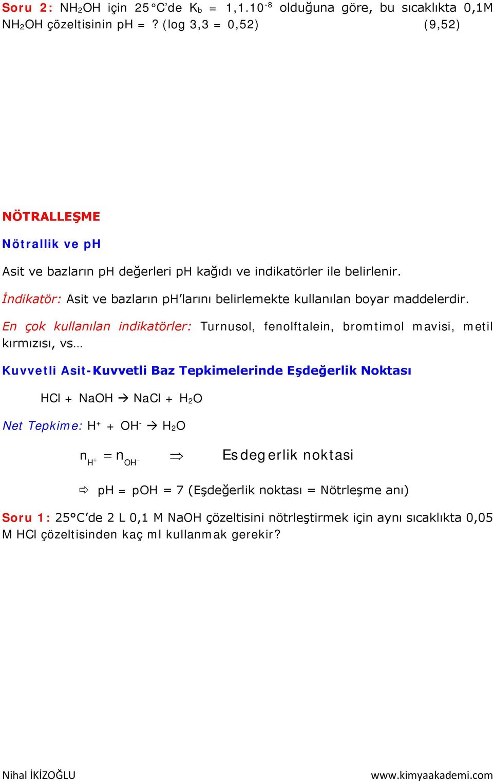 İndikatör: Asit ve bazların ph larını belirlemekte kullanılan boyar maddelerdir.