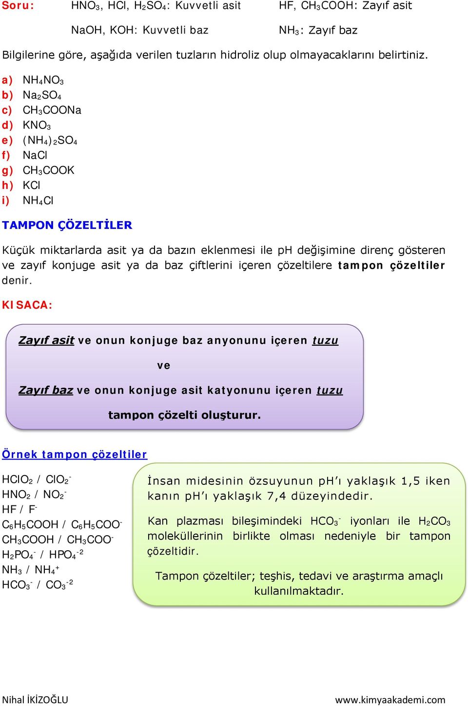 zayıf konjuge asit ya da baz çiftlerini içeren çözeltilere tampon çözeltiler denir.