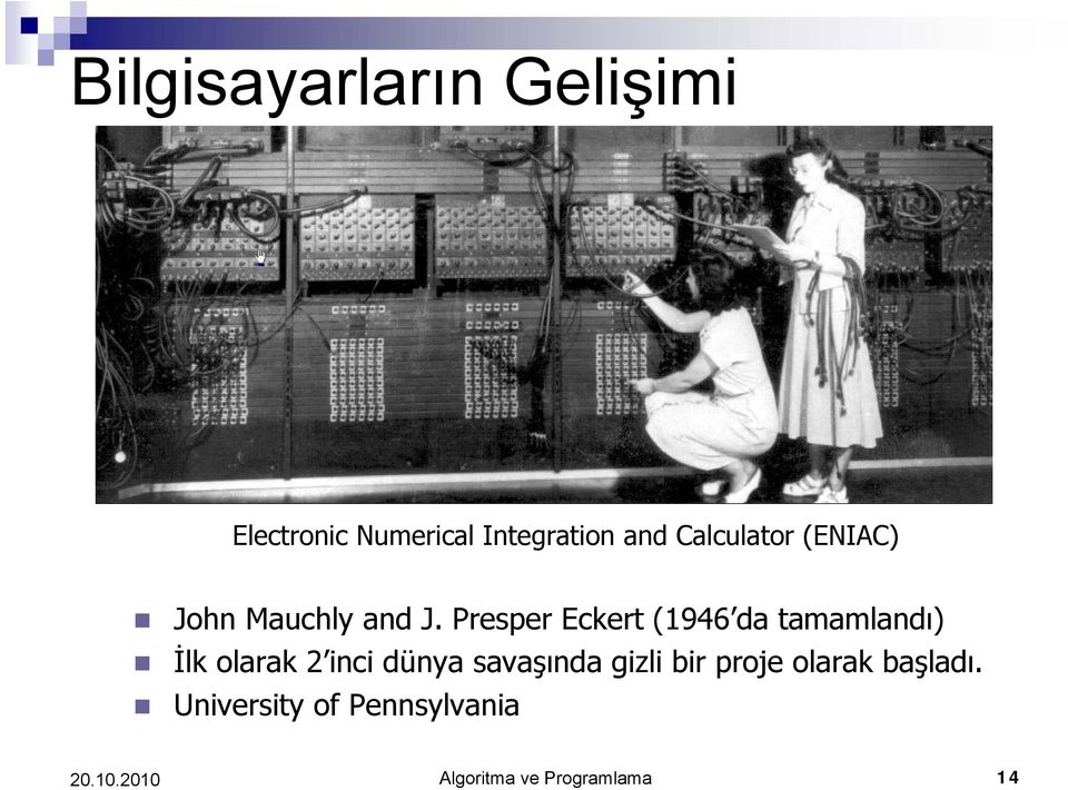 Presper Eckert (1946 da tamamlandı) İlk olarak 2 inci dünya