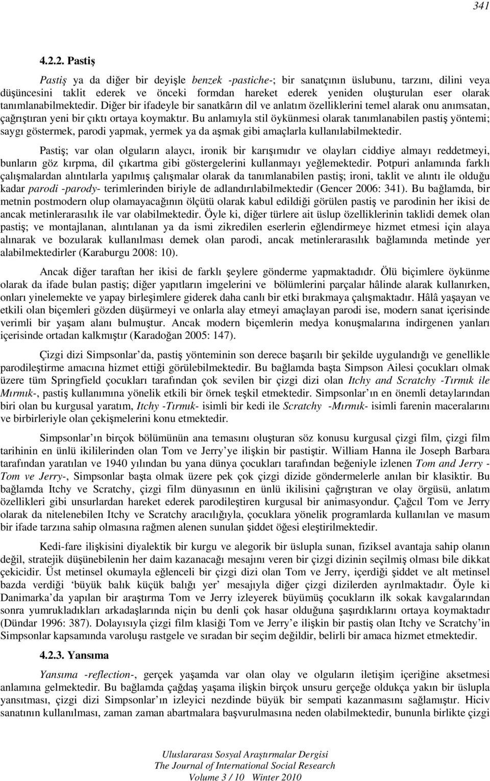 tanımlanabilmektedir. Diğer bir ifadeyle bir sanatkârın dil ve anlatım özelliklerini temel alarak onu anımsatan, çağrıştıran yeni bir çıktı ortaya koymaktır.