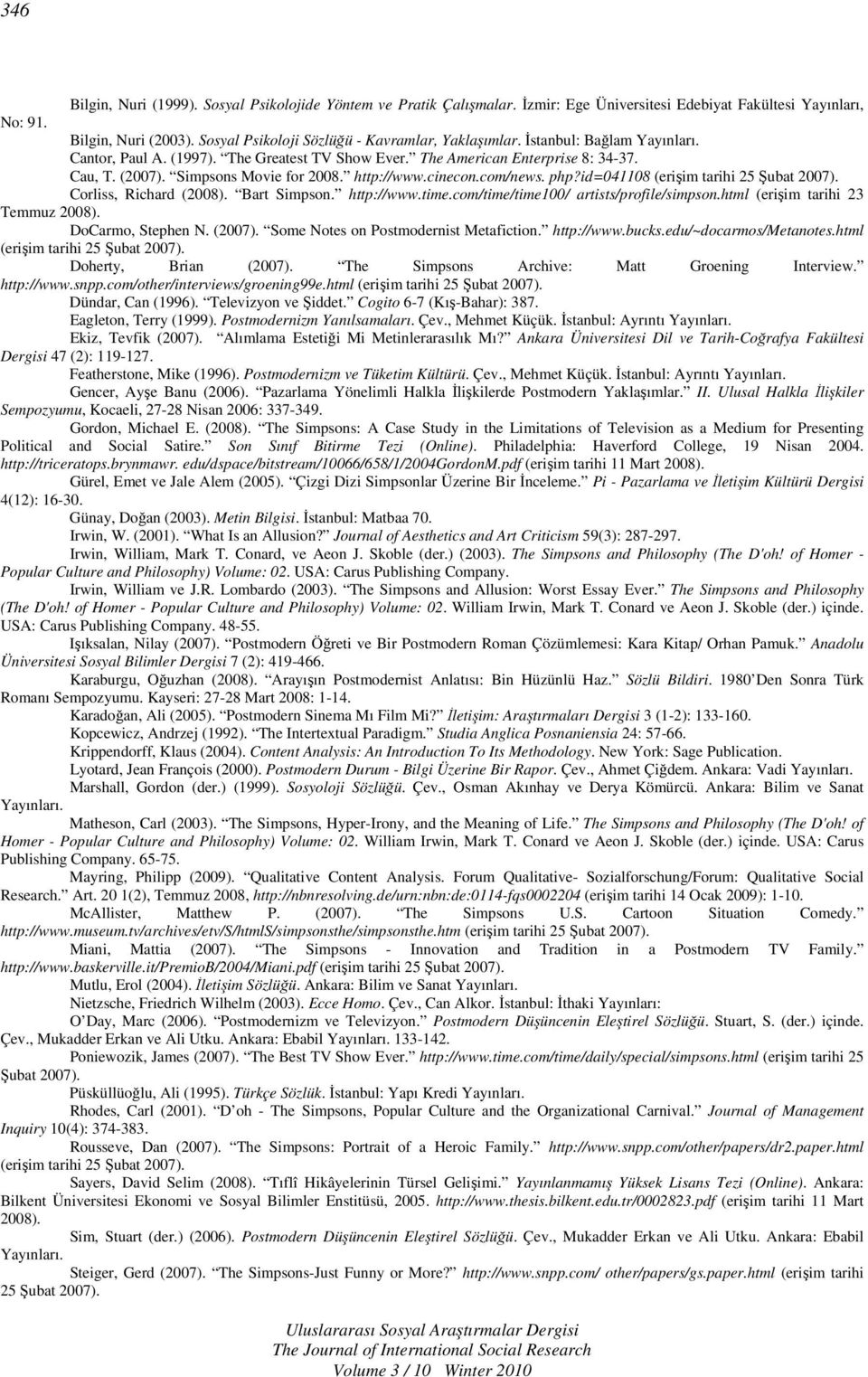 Simpsons Movie for 2008. http://www.cinecon.com/news. php?id=041108 (erişim tarihi 25 Şubat 2007). Corliss, Richard (2008). Bart Simpson. http://www.time.com/time/time100/ artists/profile/simpson.