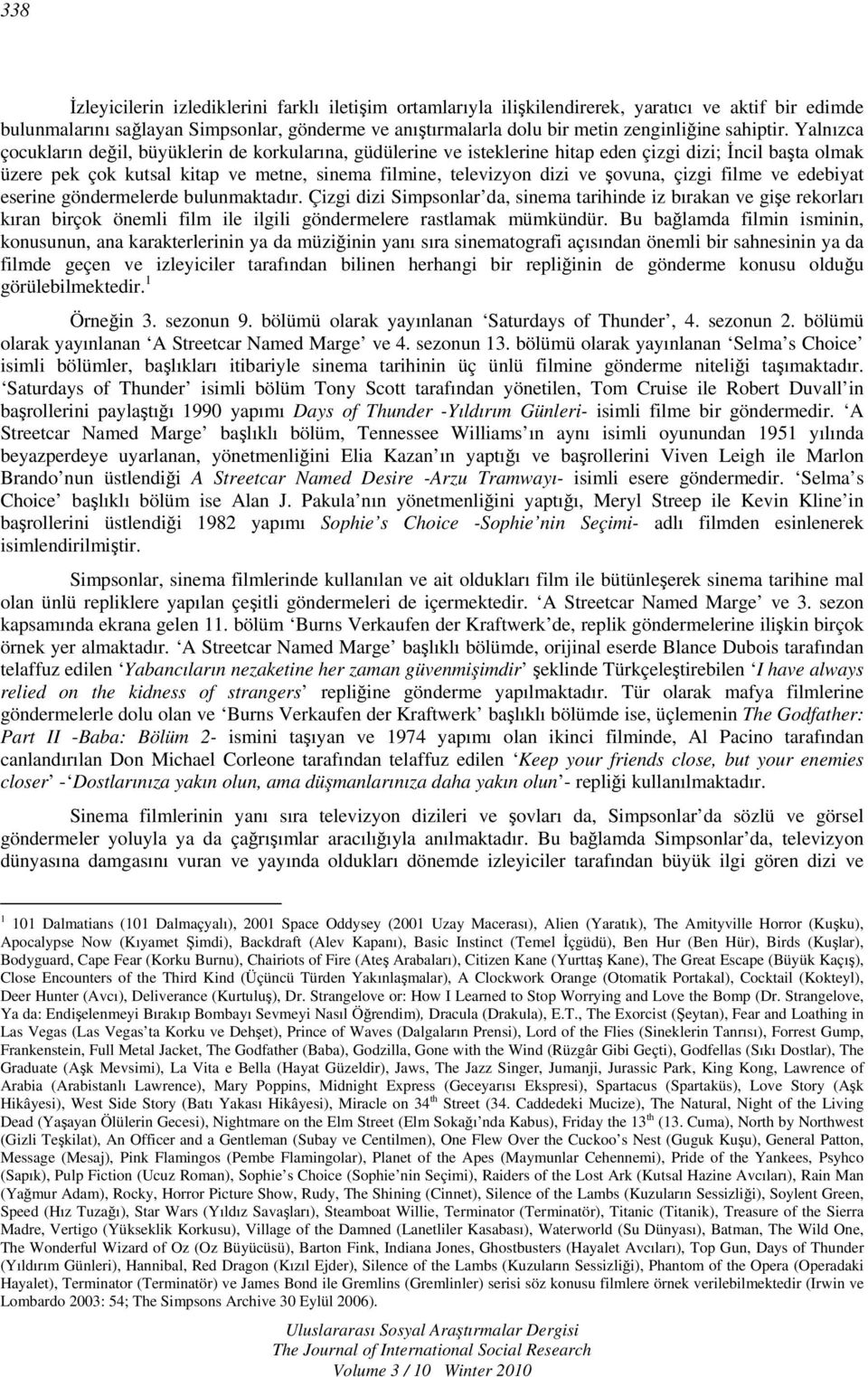 Yalnızca çocukların değil, büyüklerin de korkularına, güdülerine ve isteklerine hitap eden çizgi dizi; İncil başta olmak üzere pek çok kutsal kitap ve metne, sinema filmine, televizyon dizi ve