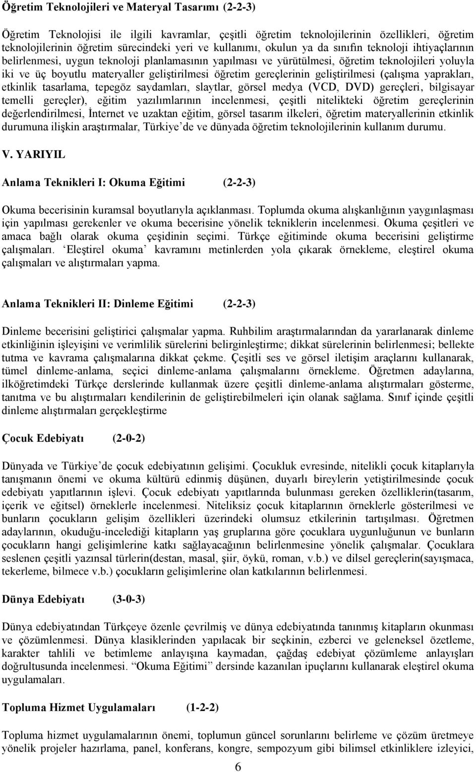 geliştirilmesi öğretim gereçlerinin geliştirilmesi (çalışma yaprakları, etkinlik tasarlama, tepegöz saydamları, slaytlar, görsel medya (VCD, DVD) gereçleri, bilgisayar temelli gereçler), eğitim